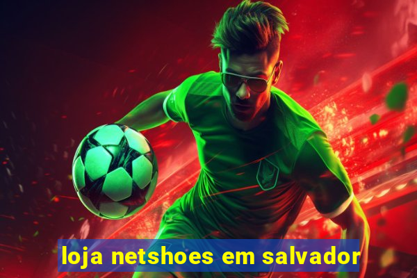 loja netshoes em salvador